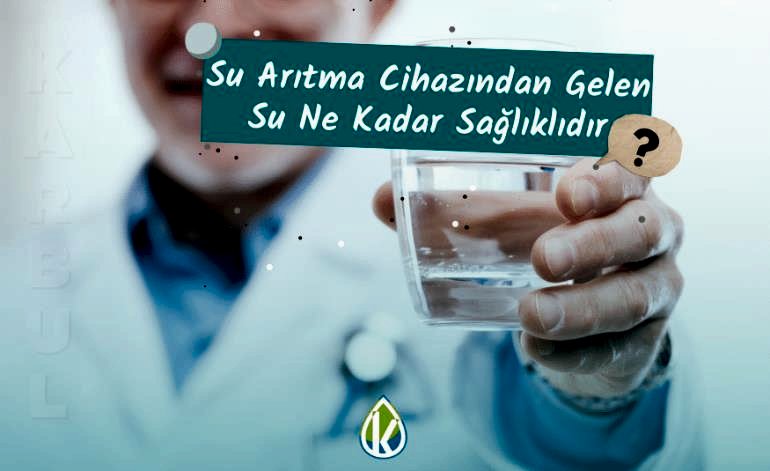 Su Arıtma Cihazından Gelen Su Ne Kadar Sağlıklıdır?