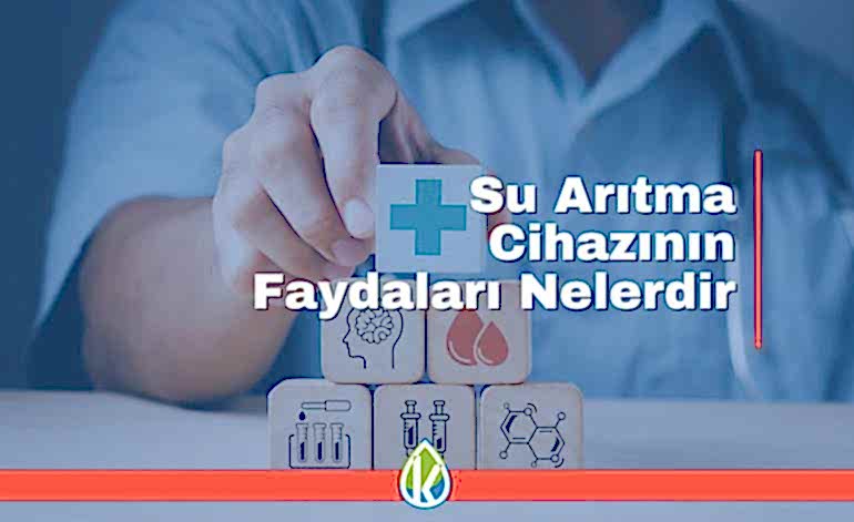 Su Arıtma Cihazının Faydaları Nelerdir?