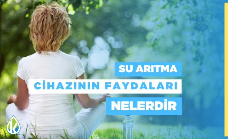 Su Arıtma Cihazının Kullanmanın Faydaları Nelerdir