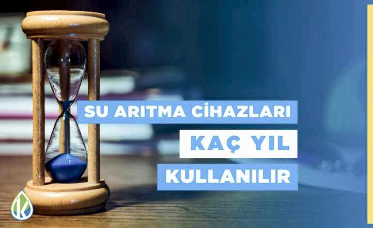 Su Arıtma Cihazları Kaç Yıl Kullanılır