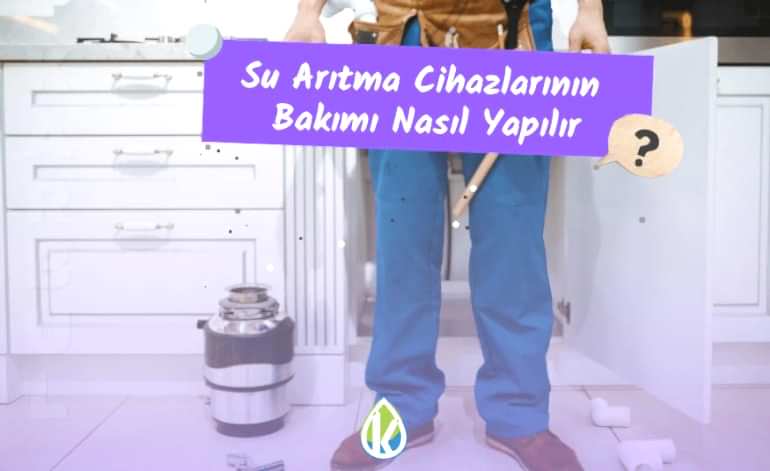 Su Arıtma Cihazlarının Bakımı Nasıl Yapılır?