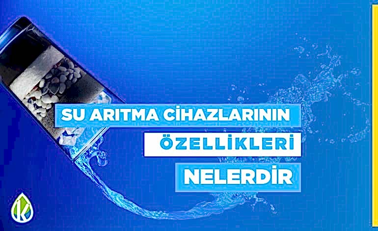 Su Arıtma Cihazlarının Özellikleri Nelerdir